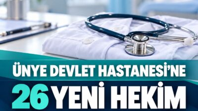 Ünye Devlet Hastanesi’nde 8 uzman ve 18 pratisyen hekim göreve