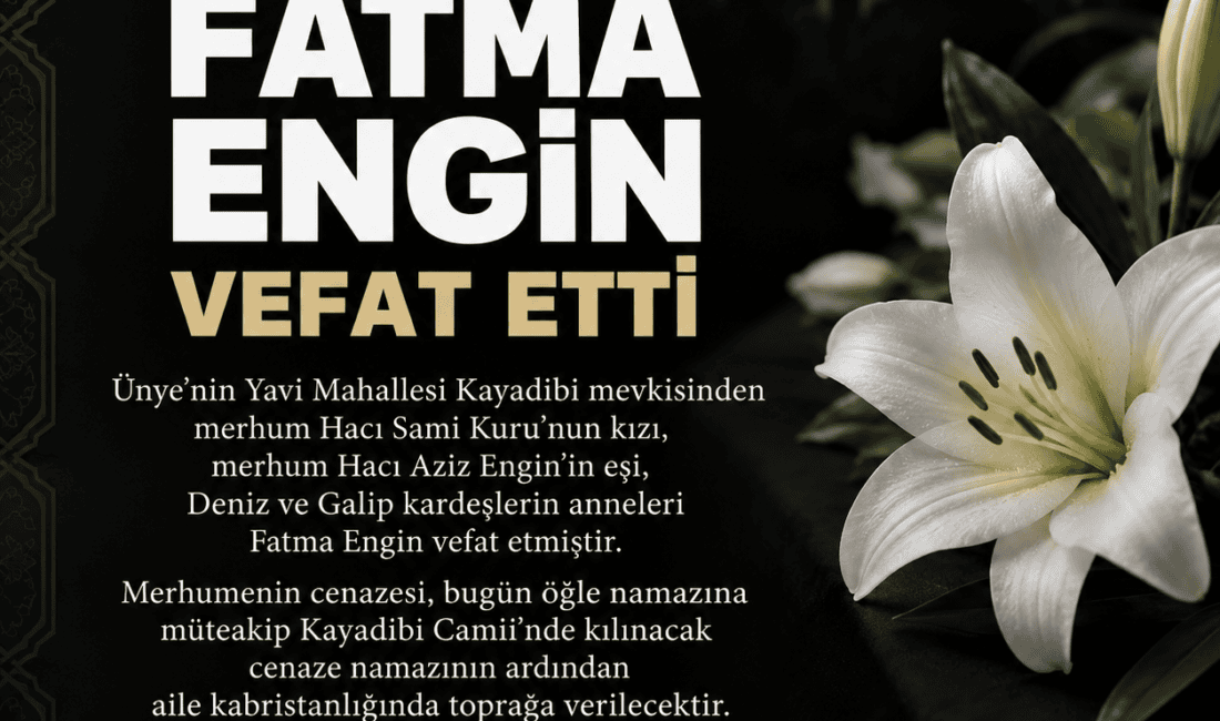 Ünye Yavi Mahallesi Kayadibi mevkisinden Fatma Engin vefat etti. Merhumenin